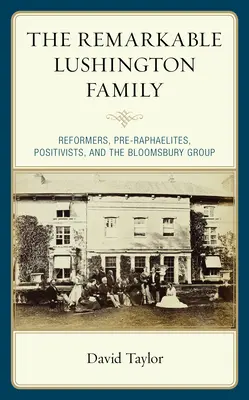 A figyelemre méltó Lushington család: Reformerek, preraffaeliták, pozitivisták és a Bloomsbury-csoport - The Remarkable Lushington Family: Reformers, Pre-Raphaelites, Positivists, and the Bloomsbury Group