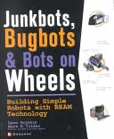 Junkbots, Bugbots, and Bots on Wheels: Egyszerű robotok építése sugártechnológiával - Junkbots, Bugbots, and Bots on Wheels: Building Simple Robots with Beam Technology