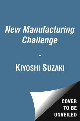 Új gyártási kihívás: A folyamatos fejlesztés technikái - New Manufacturing Challenge: Techniques for Continuous Improvement