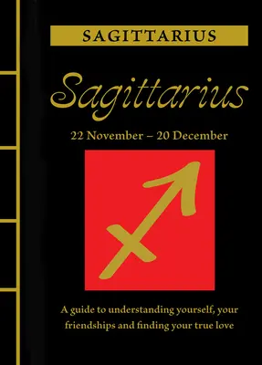 Nyilas: Útmutató önmagad, barátságaid megértéséhez és az igaz szerelem megtalálásához - Sagittarius: A Guide to Understanding Yourself, Your Friendships and Finding Your True Love