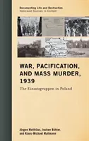 Háború, megbékélés és tömeggyilkosság, 1939: Az Einsatzgruppen Lengyelországban - War, Pacification, and Mass Murder, 1939: The Einsatzgruppen in Poland