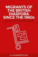 A brit diaszpóra bevándorlói az 1960-as évek óta: Modern nomádok történetei - Migrants of the British Diaspora Since the 1960s: Stories from Modern Nomads