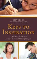 Kulcsok az inspirációhoz: Egy tanár útmutatója a diákközpontú írásprogramhoz - Keys to Inspiration: A Teacher's Guide to a Student-Centered Writing Program