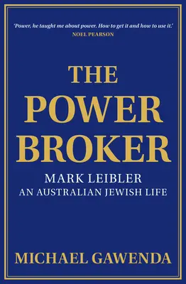 A hatalombróker: Mark Leibler, egy ausztrál zsidó élet - The Powerbroker: Mark Leibler, an Australian Jewish Life