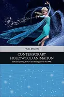 Kortárs hollywoodi animáció: Stílus, történetmesélés, kultúra és ideológia az 1990-es évek óta - Contemporary Hollywood Animation: Style, Storytelling, Culture and Ideology Since the 1990s