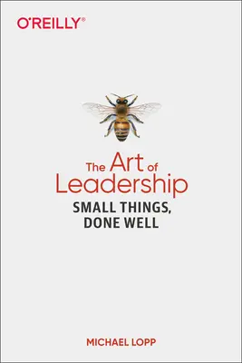 A vezetés művészete: Kis dolgok, jól megcsinálva - The Art of Leadership: Small Things, Done Well