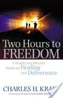 Két óra a szabadságig: Egyszerű és hatékony modell a gyógyuláshoz és a szabaduláshoz - Two Hours to Freedom: A Simple and Effective Model for Healing and Deliverance