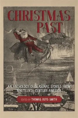 Karácsonyi múlt: Szezonális történetek antológiája a tizenkilencedik századi Amerikából - Christmas Past: An Anthology of Seasonal Stories from Nineteenth-Century America