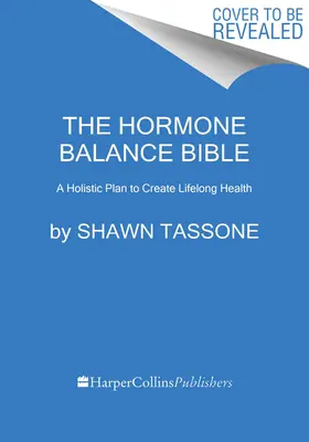 A Hormonegyensúly Bibliája: Holisztikus terv az élethosszig tartó egészség megteremtéséhez - The Hormone Balance Bible: A Holistic Plan to Create Lifelong Health