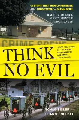 Ne gondolj semmi rosszra: Az amis iskolai lövöldözés története... és azon túl - Think No Evil: Inside the Story of the Amish Schoolhouse Shooting...and Beyond