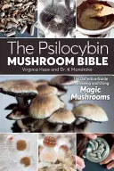 The Psilocybin Mushroom Bible: A varázsgomba termesztésének és használatának végleges útmutatója - The Psilocybin Mushroom Bible: The Definitive Guide to Growing and Using Magic Mushrooms