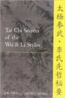 A Wu és Li stílusok Tai Chi titkai: Kínai klasszikusok, fordítások, kommentár - Tai Chi Secrets of the Wu and Li Styles: Chinese Classics, Translations, Commentary