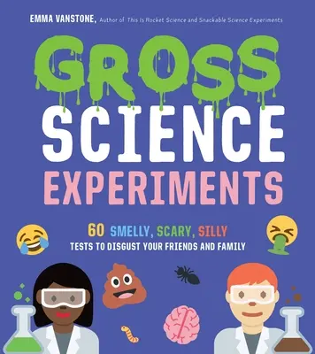 Durva tudományos kísérletek: 60 büdös, ijesztő, buta kísérlet, hogy undorodjon a barátaitól és a családjától - Gross Science Experiments: 60 Smelly, Scary, Silly Tests to Disgust Your Friends and Family