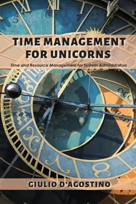 Időgazdálkodás egyszarvúaknak: Idő- és erőforrás-gazdálkodás rendszergazdák számára - Time Management for Unicorns: Time and Resource Management For System Administrators