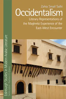 Occidentalism: A kelet-nyugati találkozás maghrebi tapasztalatainak irodalmi ábrázolásai - Occidentalism: Literary Representations of the Maghrebi Experience of the East-West Encounter