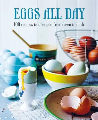 Tojás egész nap: 100 recept hajnaltól alkonyatig - Eggs All Day: 100 Recipes to Take You from Dawn to Dusk