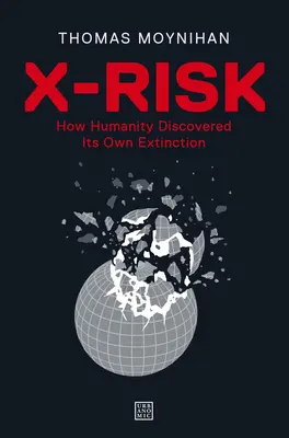 X-Risk: Hogyan fedezte fel az emberiség a saját kihalását? - X-Risk: How Humanity Discovered Its Own Extinction