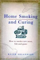 Otthoni füstölés és pácolás: Hogyan füstöljük a húst, halat és vadat? - Home Smoking and Curing: How to Smoke-Cure Meat, Fish and Game