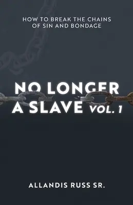 Nem vagyok többé rabszolga 1. kötet: Hogyan törjük el a bűn és a rabság láncait? - No Longer A Slave Vol. 1: How to Break the Chains of Sin and Bondage