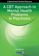 A CBT megközelítése a pszichózisban jelentkező mentális egészségügyi problémáknak - A CBT Approach to Mental Health Problems in Psychosis