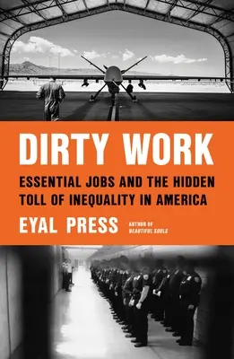 Dirty Work: Essential Jobs and the Hidden Toll of Inequality in America (Alapvető munkahelyek és az egyenlőtlenség rejtett következményei Amerikában) - Dirty Work: Essential Jobs and the Hidden Toll of Inequality in America