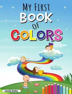 My First Book of Colors: Oktatási tevékenység munkafüzet kisgyermekeknek, szórakoztató és egyszerű színek és formák - My First Book of Colors: Educational Activity Workbook for Toddlers, Fun and Easy Colors and Shapes