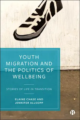 Ifjúsági migráció és a jólét politikája: Történetek az átmeneti életről - Youth Migration and the Politics of Wellbeing: Stories of Life in Transition