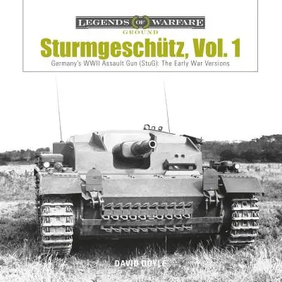 Sturmgeschtz: Németország második világháborús rohamlövege (Stug), 1. kötet: A korai háborús változatok - Sturmgeschtz: Germany's WWII Assault Gun (Stug), Vol.1: The Early War Versions