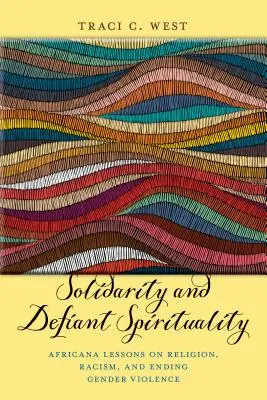 Szolidaritás és dacos lelkiség: Africana leckék a vallásról, a rasszizmusról és a nemi erőszak megszüntetéséről - Solidarity and Defiant Spirituality: Africana Lessons on Religion, Racism, and Ending Gender Violence