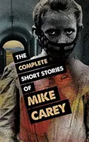 Mike Carey összes novellája - The Complete Short Stories of Mike Carey