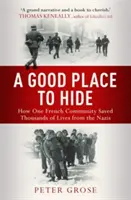 Jó hely a rejtőzködésre - Hogyan mentett meg egy közösség több ezer életet a náciktól a második világháborúban - Good Place to Hide - How One  Community Saved Thousands of Lives from the Nazis In WWII