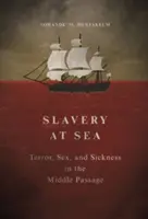 Rabszolgaság a tengeren: Terror, szex és betegség a Középső Átjáróban - Slavery at Sea: Terror, Sex, and Sickness in the Middle Passage