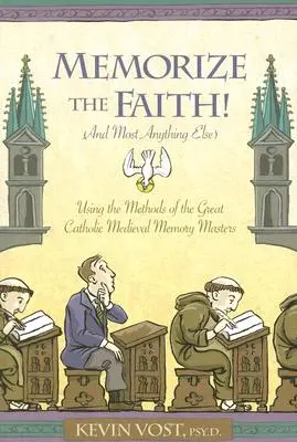 Jegyezd meg a hitet! (és szinte bármi mást): A nagy katolikus középkori memóriamesterek módszereinek felhasználásával - Memorize the Faith! (and Most Anything Else): Using the Methods of the Great Catholic Medieval Memory Masters