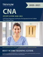 CNA Study Guide 2020-2021: CNA vizsgafelkészítés és gyakorlati tesztkérdések a Certified Nurse Assistant vizsgához - CNA Study Guide 2020-2021: CNA Exam Preparation and Practice Test Questions for the Certified Nurse Assistant Exam