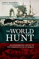 A világvadászat: Az állatok árucikké válásának környezeti története - The World Hunt: An Environmental History of the Commodification of Animals