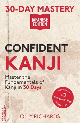 30 napos mesteri tudás: Kanji japán kiadás - 30-Day Mastery: Confident Kanji Japanese Edition