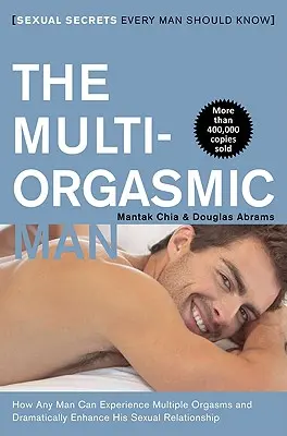 A multiorgazmusos férfi: Szexuális titkok, amelyeket minden férfinak tudnia kell - The Multi-Orgasmic Man: Sexual Secrets Every Man Should Know