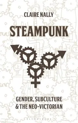 Steampunk: Nemek, szubkultúra és a neoviktoriánus korszak - Steampunk: Gender, Subculture and the Neo-Victorian