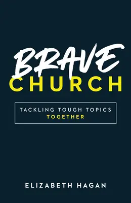 Brave Church: Kemény témák közös kezelése - Brave Church: Tackling Tough Topics Together