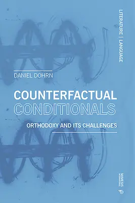 Kontrafaktuális feltételes módok: Az ortodoxia és kihívásai - Counterfactual Conditionals: Orthodoxy and Its Challenges