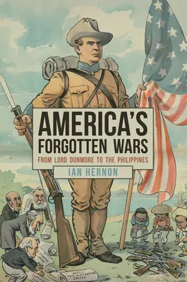 Amerika elfeledett háborúi: Lord Dunmore-tól a Fülöp-szigetekig - America's Forgotten Wars: From Lord Dunmore to the Philippines