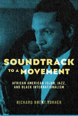 Soundtrack to a Movement: Afroamerikai iszlám, jazz és fekete internacionalizmus - Soundtrack to a Movement: African American Islam, Jazz, and Black Internationalism