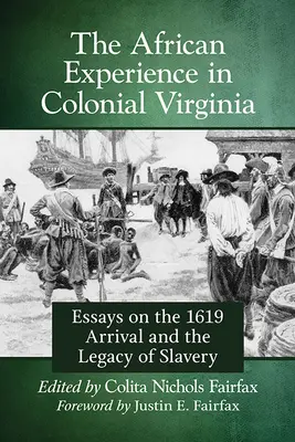 Afrikai tapasztalatok a gyarmati Virginiában: Esszék az 1619-es érkezésről és a rabszolgaság örökségéről - African Experience in Colonial Virginia: Essays on the 1619 Arrival and the Legacy of Slavery