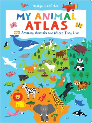 Az én állatatlaszom: 270 csodálatos állat és hol élnek - My Animal Atlas: 270 Amazing Animals and Where They Live