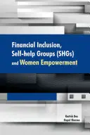 Pénzügyi integráció, önsegítő csoportok (Shgs) és a nők szerepvállalásának erősítése - Financial Inclusion, Self-Help Groups (Shgs) and Women Empowerment