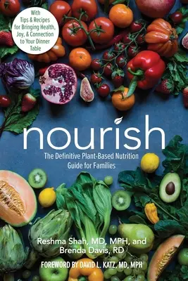 Táplálkozás: The Definitive Plant-Based Nutrition Guide for Families--With Tips & Receptes for Bringing Health, Joy, & Connection to - Nourish: The Definitive Plant-Based Nutrition Guide for Families--With Tips & Recipes for Bringing Health, Joy, & Connection to