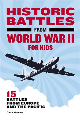 Történelmi csaták a II. világháborúból gyerekeknek: 15 csata Európából és a Csendes-óceánból - Historic Battles from World War II for Kids: 15 Battles from Europe and the Pacific