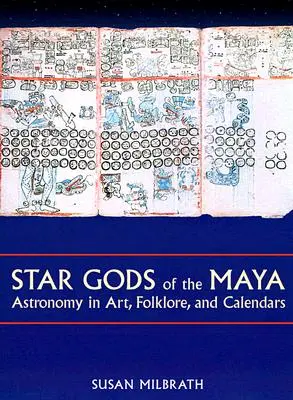 A maják csillagistenei: A csillagászat a művészetben, a folklórban és a naptárakban - Star Gods of the Maya: Astronomy in Art, Folklore, and Calendars