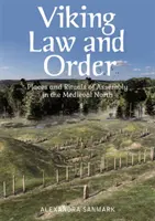 Viking törvény és rend: A gyülekezés helyei és rituáléi a középkori Északon - Viking Law and Order: Places and Rituals of Assembly in the Medieval North