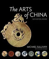 Kína művészete, hatodik kiadás, átdolgozott és bővített kiadás - The Arts of China, Sixth Edition, Revised and Expanded